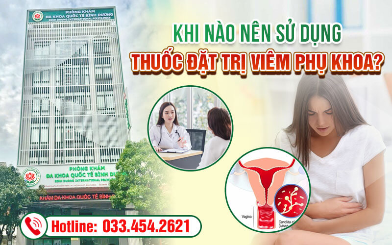 Khi nào nên sử dụng thuốc đặt trị viêm phụ khoa?
