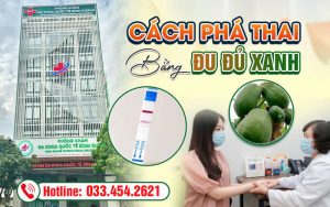 Cách phá thai bằng đu đủ xanh có an toàn không?